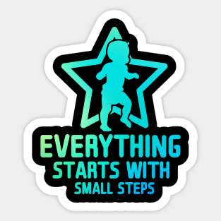 Everything Starts with Small Steps Sticker